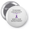 I Am Kicking Cancers Butt Whats Your Superpower? Pin-back button