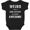 Weird Is A Side Effect Of Being Awesome Baby Bodysuit