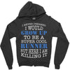 i never dreamed i would grow up to be a super cool runner but here i a Zipper Hoodie