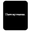 i have my reasons. Mousepad