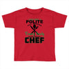 I Was One A Polite Well Mannered Young Lady And Then I Became A Chef Toddler T-shirt