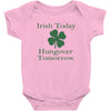 irish today hungover tomorrow Baby Bodysuit