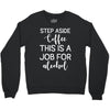 step aside coffee this is a job for alcohol Crewneck Sweatshirt