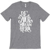 be your own hero T-Shirt