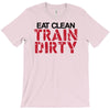 eat clean train dirty T-Shirt