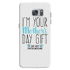 I'm Your Mother's Day Gift Dad Says You're Welcome Boy Samsung Galaxy S7