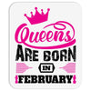 Queens Are Born in February Mousepad