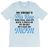 So There's This Boy Who Will Always Have A Piece Of My Heart He Calls T-Shirt
