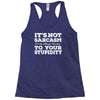 it's not sarcasm...to your stupidity Racerback Tank