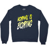 normal is boring Crewneck Sweatshirt