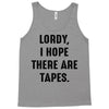 Lordy I Hope there Are Tapes Tank Top