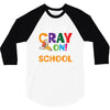 Get Your Cray On It's Last Day Of School 3/4 Sleeve Shirt