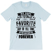 My Pops Is Totally My Most Favorite Guy of All Time in the History of T-Shirt