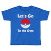 let's go to the gym Toddler T-shirt