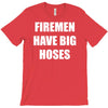 firemen have big hoses T-Shirt