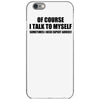 of course i talk to myself sometimes i need expert advice t shirt tee iPhone 6/6s Case