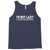 i'm not lazy funny Tank Top