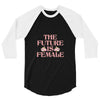 The Future is Female 3/4 Sleeve Shirt