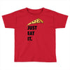 just eat it pizza lover Toddler T-shirt