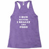 i run because i really like food Racerback Tank