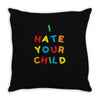 i hate your child Throw Pillow