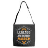 Legends Are Born In March Adjustable Strap Totes
