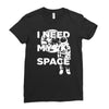 need my space Ladies Fitted T-Shirt