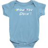 how you doing Baby Onesie