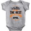 All Men Created Equal But The Best Born In April Baby Onesie