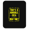 that's a horrible idea what time Mousepad