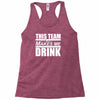 this team makes me drink Racerback Tank