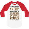 I Hate Being Sexy But I'm A Chubby Bearded Man So I Can't Help It 3/4 Sleeve Shirt