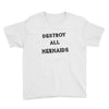 destroy all mermaids girls Youth Tee