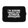 I Am Kicking Cancers Butt Whats Your Superpower ? Laptop sleeve