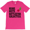 bears beets battlestar galactica T-Shirt