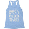 only my cello will save the world Racerback Tank