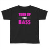 turn up the bass Toddler T-shirt
