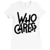 who cares Ladies Fitted T-Shirt