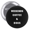 weekends coffe and dogs white back Pin-back button