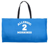 allergic 2 mornings funny slogan Weekender Totes