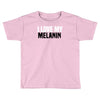 i love my melanin Toddler T-shirt