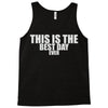 this is the best day ever Tank Top