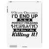 i never dreamed i'd end up to be a perfect freaking husband but here i iPad 3 and 4 Case