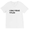 i only read titles V-Neck Tee