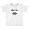 its Always Seems impossible Until its Done Toddler T-shirt