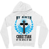 By Birth Christian By the Grace of God Zipper Hoodie