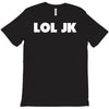 lol jk T-Shirt