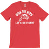 ditch the bitch lets go fishing reel jarvis walker rod T-Shirt