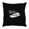 i'm on a boat Throw Pillow