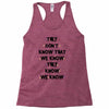 THEY DONT KNOW THAT WE KNOW THEY KNOW WE KNOW Racerback Tank